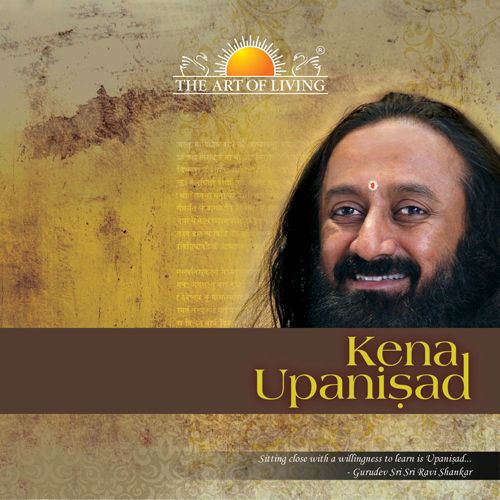 Kena Upanishad commentary by sri sri ravishankar on kenopanishad